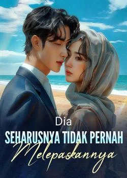 Dia Seharusnya Tidak Pernah Melepaskannya