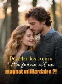 Couverture du roman Dévoiler les cœurs : Ma femme est un magnat milliardaire ?!