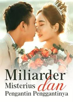 Miliarder Misterius dan Pengantin Penggantinya