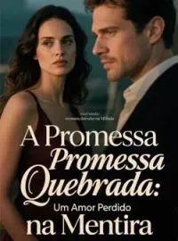 A Promessa Quebrada: Um Amor Perdido na Mentira