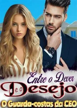 Capa do romance Entre o dever e o desejo: O Guarda-costas da CEO