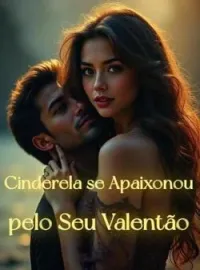 Cinderela se Apaixonou pelo Seu Valentão