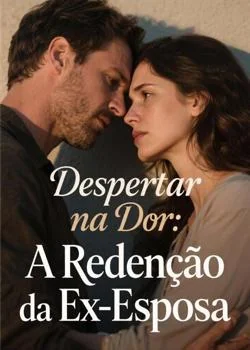 Capa do romance Despertar na Dor: A Redenção da Ex-Esposa