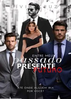 Capa do romance Entre meu Passado, Presente, Futuro