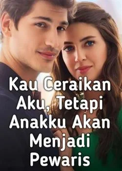 Kau Ceraikan Aku, Tetapi Anakku Akan Menjadi Pewaris