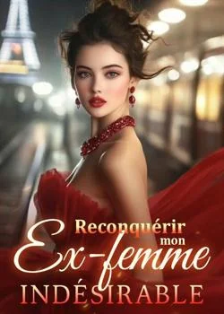 Couverture du roman Reconquérir mon ex-femme indésirable