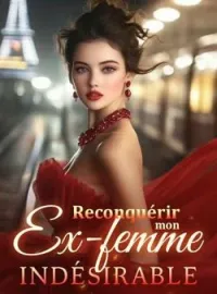 Couverture du roman Reconquérir mon ex-femme indésirable