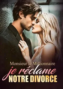 Couverture du roman Monsieur le Millionnaire, je réclame notre divorce