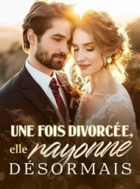 Couverture du roman Une fois divorcée, elle rayonne désormais