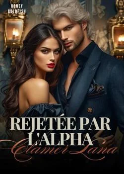 Couverture du roman Rejetée par l'Alpha: Clamer Lana