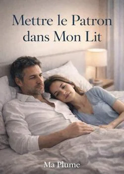 Couverture du roman Mettre le Patron dans Mon Lit : Du Bureau à la Chambre