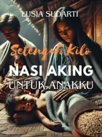 Sampul Novel Setengah Kilo Nasi Aking Untuk Anakku