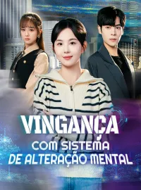 Vingança com Sistema de Alteração MentalDramas Curtos