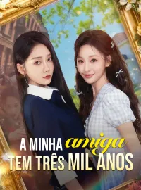 A Minha Amiga Tem Três Mil AnosMini Séries