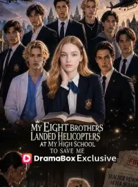 My Eight Brothers Landed Helicopters at My High School to Save MeShort Dramas