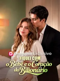 Fiquei com o Bebê e o Coração do BilionárioDramas Curtos
