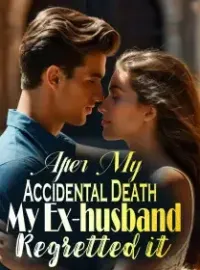 After My Accidental Death, My Ex-husband Regretted it Novel Cover