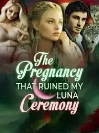 The Pregnancy That Ruined My Luna Ceremony Novel Cover