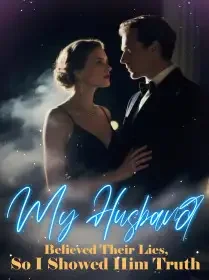 My Husband Believed Their Lies, So I Showed Him Truth Novel Cover