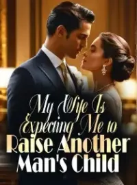 My Wife Is Expecting Me to Raise Another Man's Child Novel Cover
