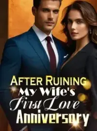 After Ruining My Wife's First Love Anniversary Novel Cover