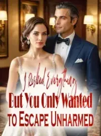 I Risked Everything, But You Only Wanted to Escape Unharmed Novel Cover