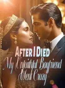 After I Died, My Unfaithful Boyfriend Went Crazy
