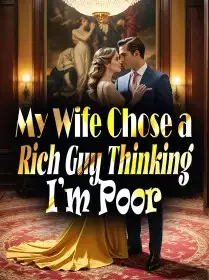 My Wife Chose a Rich Guy, Thinking I’m Poor Novel Cover