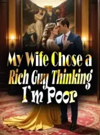 My Wife Chose a Rich Guy, Thinking I’m Poor Novel Cover