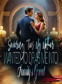 Severing Ties: My Mother Wanted to Drag Me into Family's Greed Novel Cover
