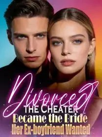 Divorced the Cheater, Became the Bride Her Ex-boyfriend Wanted Novel Cover
