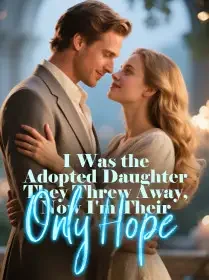 I Was the Adopted Daughter They Threw Away, Now I'm Their Only Hope