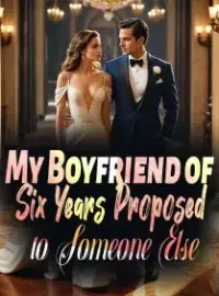 My Boyfriend of Six Years Proposed to Someone Else Novel Cover