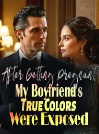 After Getting Pregnant, My Boyfriend's True Colors Were Exposed Novel Cover
