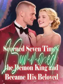 Scorned Seven Times, I Summoned the Demon King and Became His Beloved Novel Cover