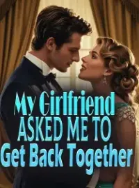 My Girlfriend Asked Me to Get Back Together Novel Cover