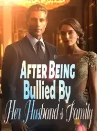 After Being Bullied By Her Husband's Family Novel Cover