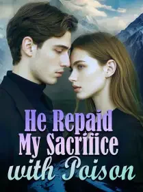 He Repaid My Sacrifice with Poison Novel Cover