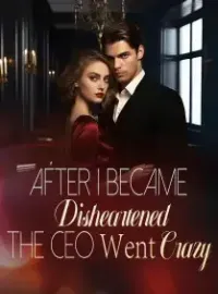 After I Became Disheartened, The CEO Went Crazy Novel Cover