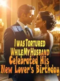I was Tortured While My Husband Celebrated His New Lover's Birthday Novel Cover