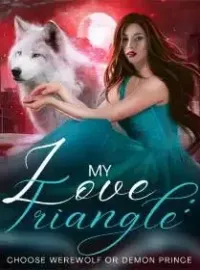 My Love Triangle: Choose Werewolf Or Demon Prince Novel Cover