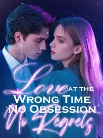 Love at the Wrong Time, No Obsession, No Regrets Novel Cover