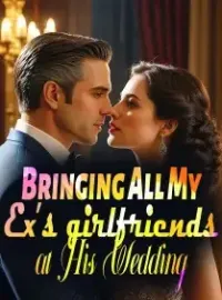 Bringing All My Ex’s girlfriends at His Wedding Novel Cover