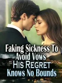 Faking Sickness To Avoid Vows, His Regret Knows No Bounds Novel Cover
