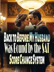 Back to Before My Husband Was Bound by the SAT Score Change System Novel Cover
