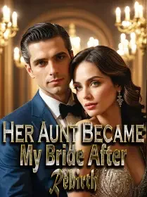 Her Aunt Became My Bride After Rebirth