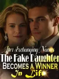 After Exchanging Names, The Fake Daughter Becomes a Winner In Life Novel Cover