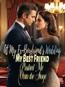 At My Ex-Boyfriend's Wedding, My Best Friend Pushed Me Onto the Stage Novel Cover