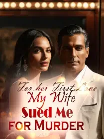 For her First Love, My Wife Sued Me for Murder