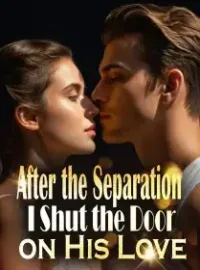 After the Separation, I Shut the Door on His Love Novel Cover
